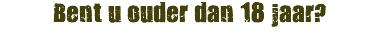 Bent u ouder dan 18 jaar?